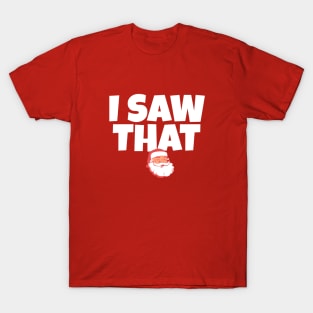 I saw that - Santa Claus T-Shirt